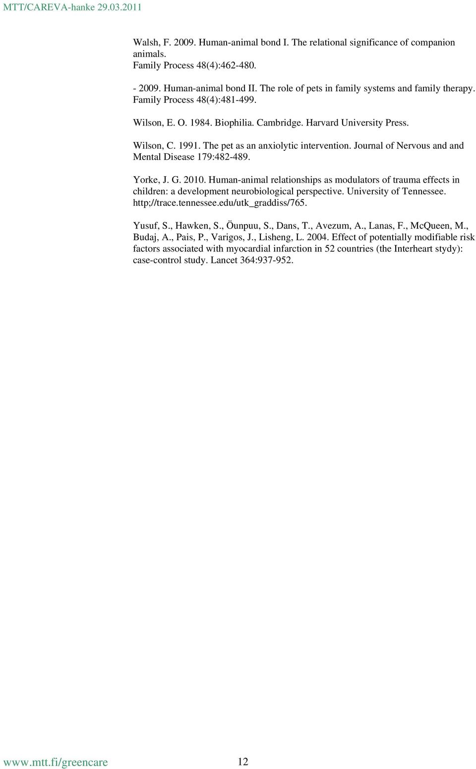 The pet as an anxiolytic intervention. Journal of Nervous and and Mental Disease 179:482-489. Yorke, J. G. 2010.