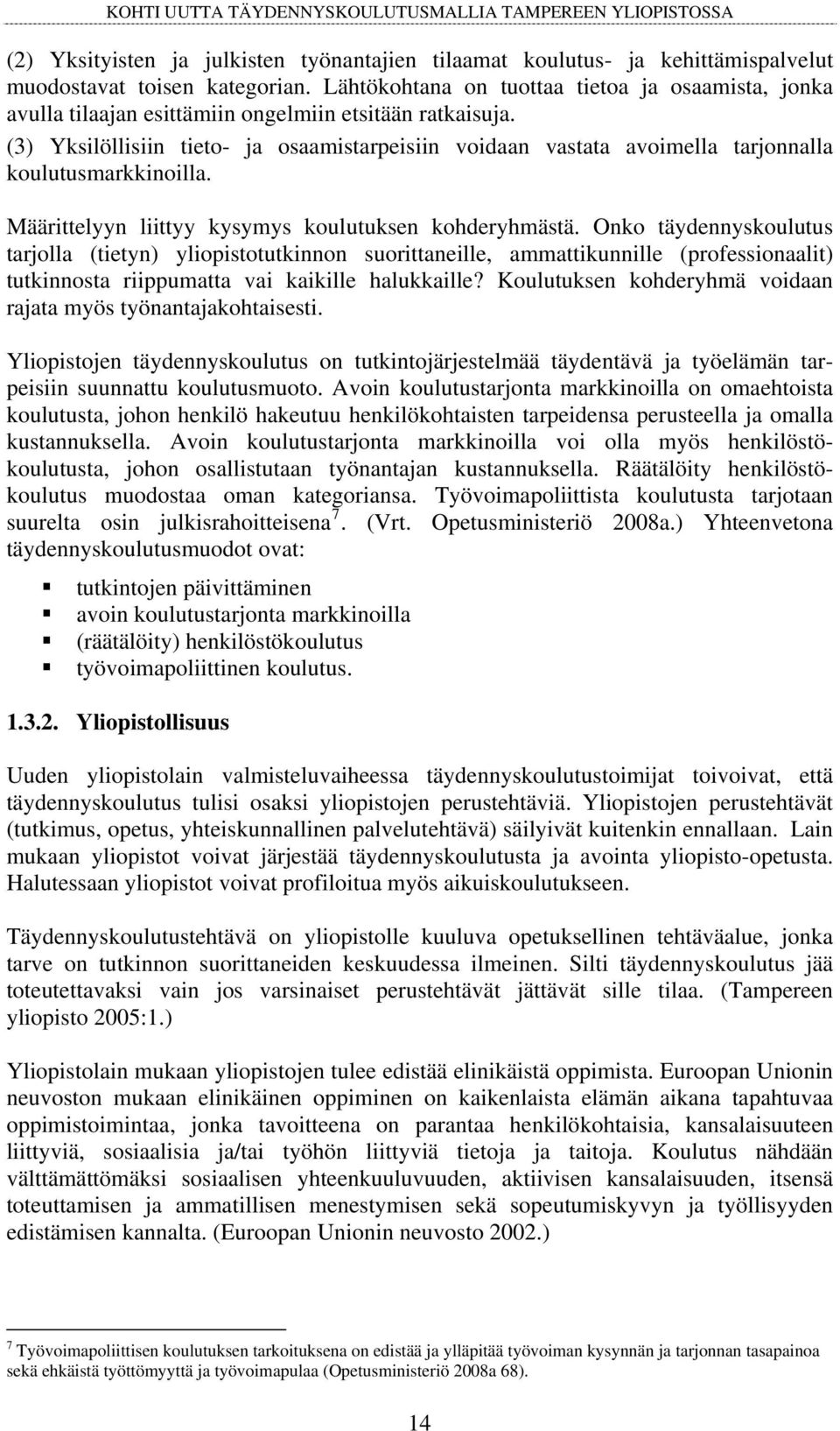 (3) Yksilöllisiin tieto- ja osaamistarpeisiin voidaan vastata avoimella tarjonnalla koulutusmarkkinoilla. Määrittelyyn liittyy kysymys koulutuksen kohderyhmästä.