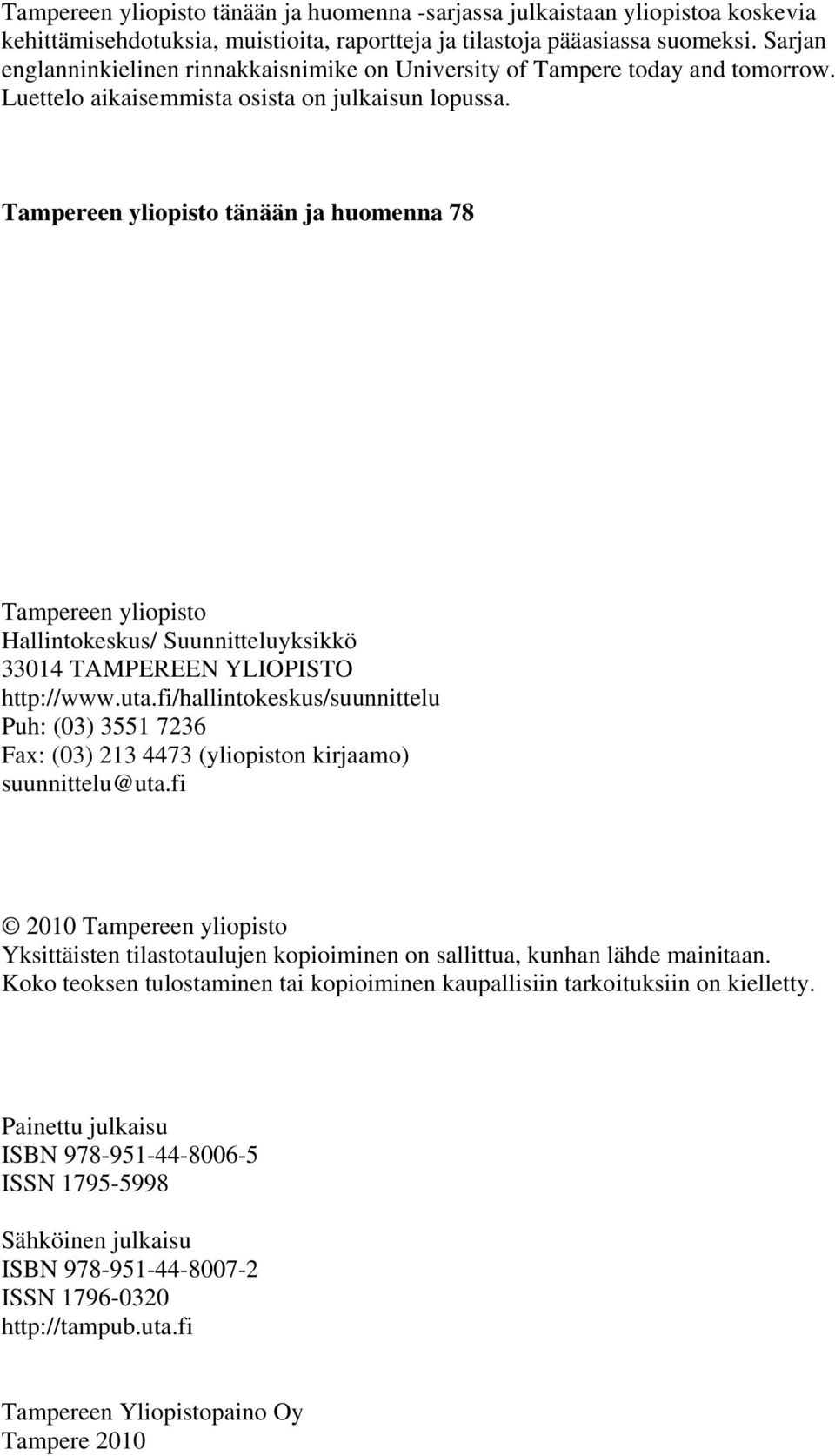 Tampereen yliopisto tänään ja huomenna 78 Tampereen yliopisto Hallintokeskus/ Suunnitteluyksikkö 33014 TAMPEREEN YLIOPISTO http://www.uta.