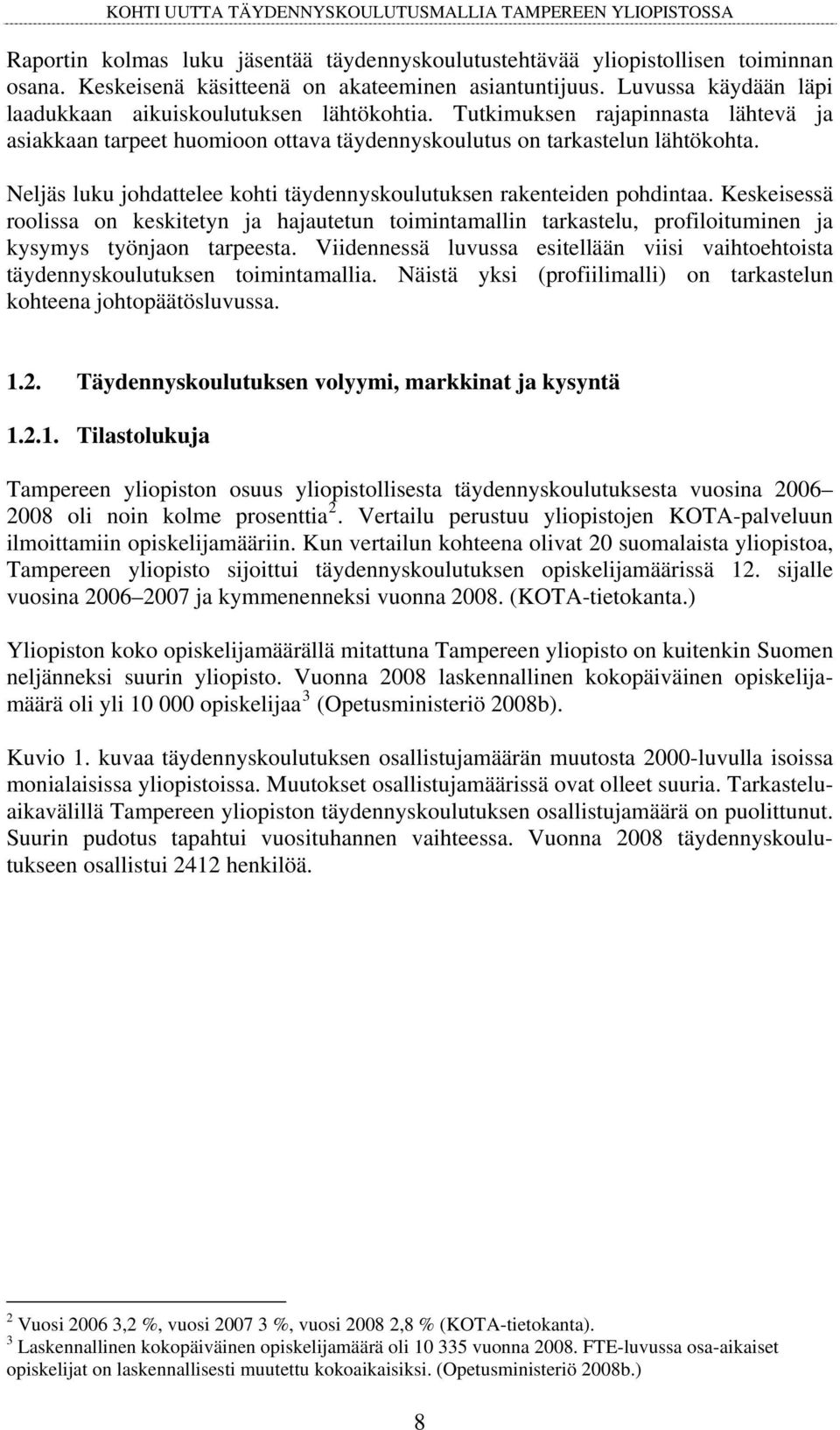 Neljäs luku johdattelee kohti täydennyskoulutuksen rakenteiden pohdintaa. Keskeisessä roolissa on keskitetyn ja hajautetun toimintamallin tarkastelu, profiloituminen ja kysymys työnjaon tarpeesta.