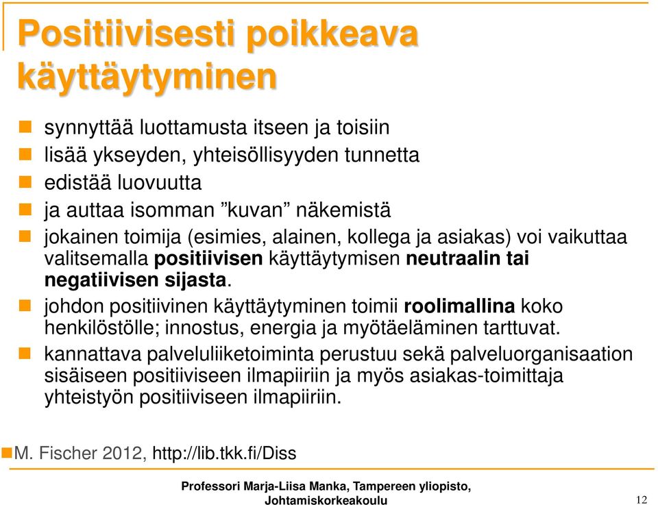 johdon positiivinen käyttäytyminen toimii roolimallina koko henkilöstölle; innostus, energia ja myötäeläminen tarttuvat.