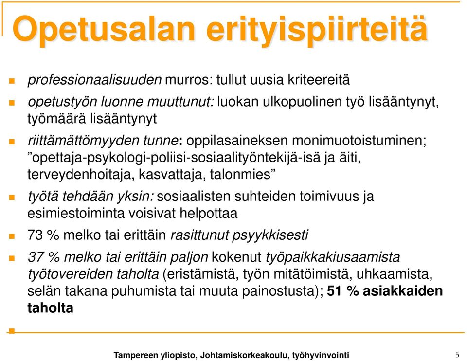 sosiaalisten suhteiden toimivuus ja esimiestoiminta voisivat helpottaa 73 % melko tai erittäin rasittunut psyykkisesti 37 % melko tai erittäin paljon kokenut työpaikkakiusaamista