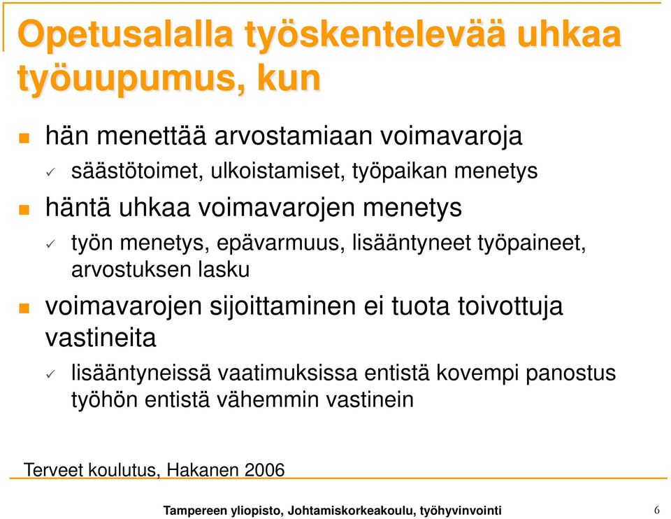 lasku voimavarojen sijoittaminen ei tuota toivottuja vastineita lisääntyneissä vaatimuksissa entistä kovempi panostus