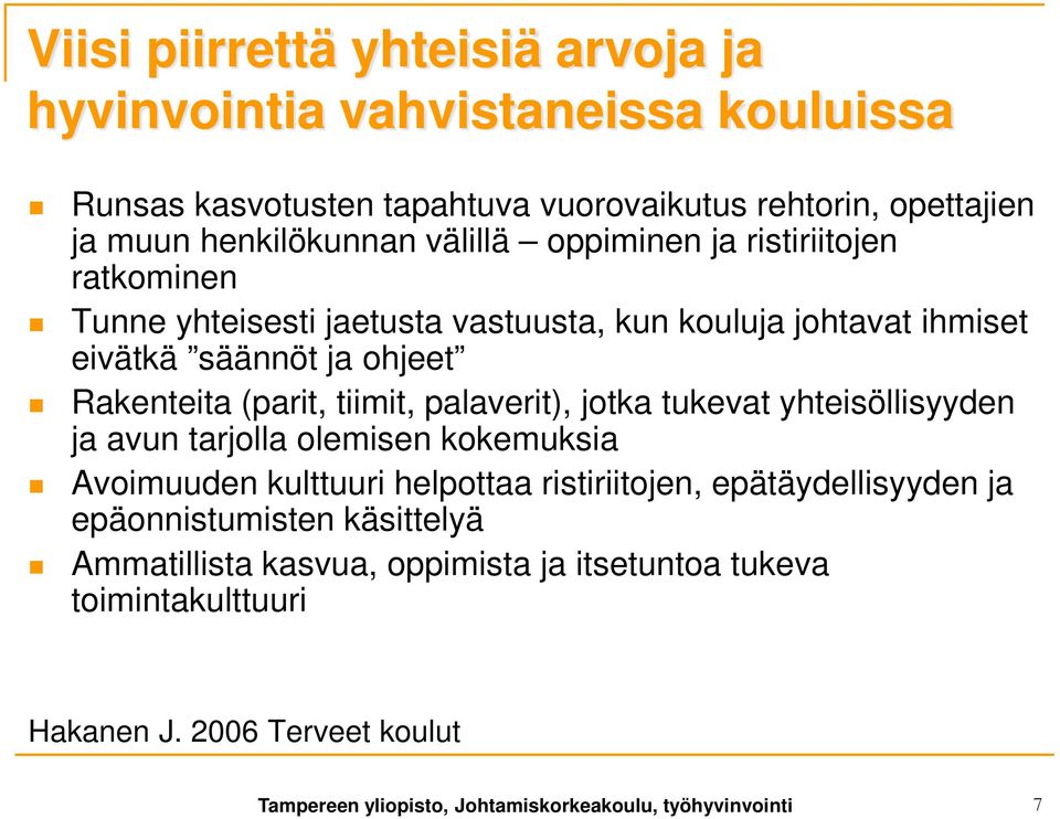 palaverit), jotka tukevat yhteisöllisyyden ja avun tarjolla olemisen kokemuksia Avoimuuden kulttuuri helpottaa ristiriitojen, epätäydellisyyden ja epäonnistumisten