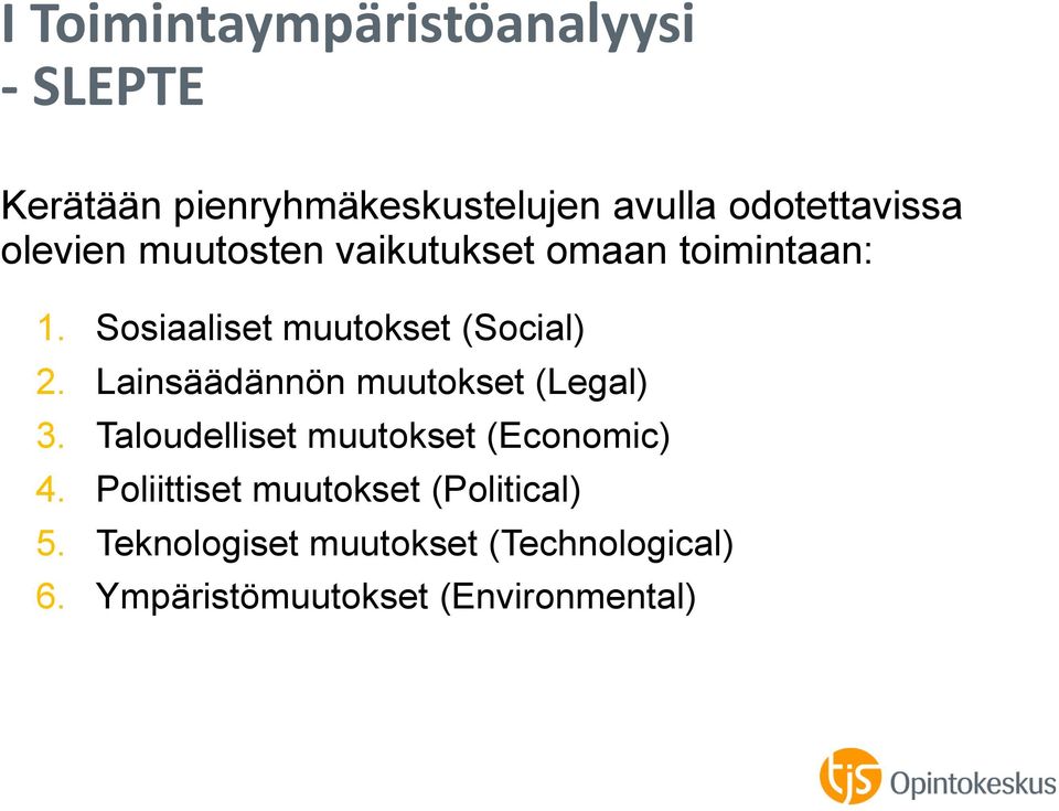 Lainsäädännön muutokset (Legal) 3. Taloudelliset muutokset (Economic) 4.