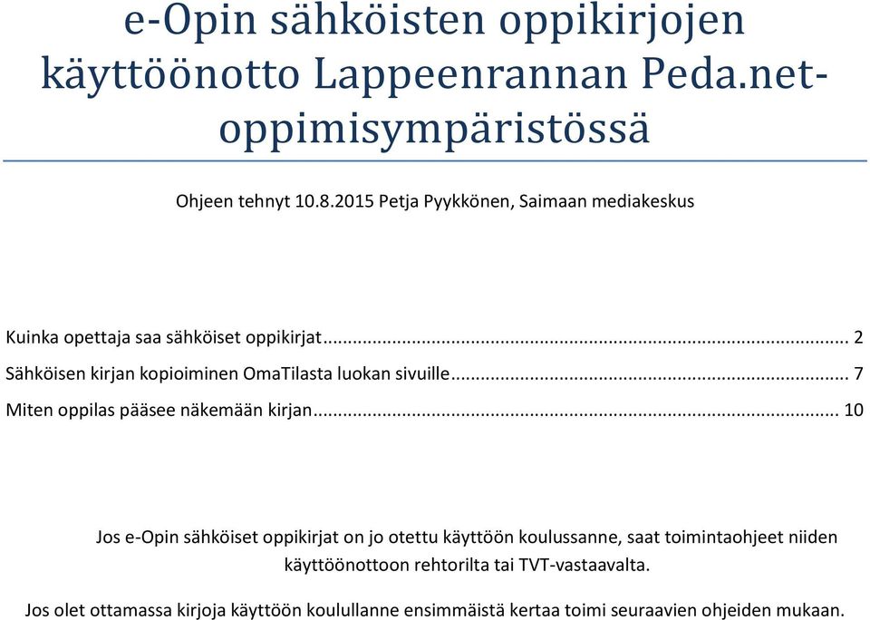 .. 2 Sähköisen kirjan kopioiminen OmaTilasta luokan sivuille... 7 Miten oppilas pääsee näkemään kirjan.