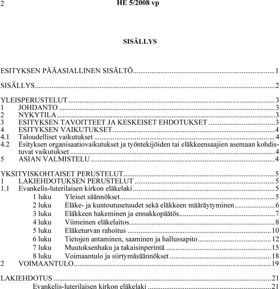 ..5 1 LAKIEHDOTUKSEN PERUSTELUT...5 1.1 Evankelis-luterilaisen kirkon eläkelaki...5 1 luku Yleiset säännökset...5 2 luku Eläke- ja kuntoutusetuudet sekä eläkkeen määräytyminen.