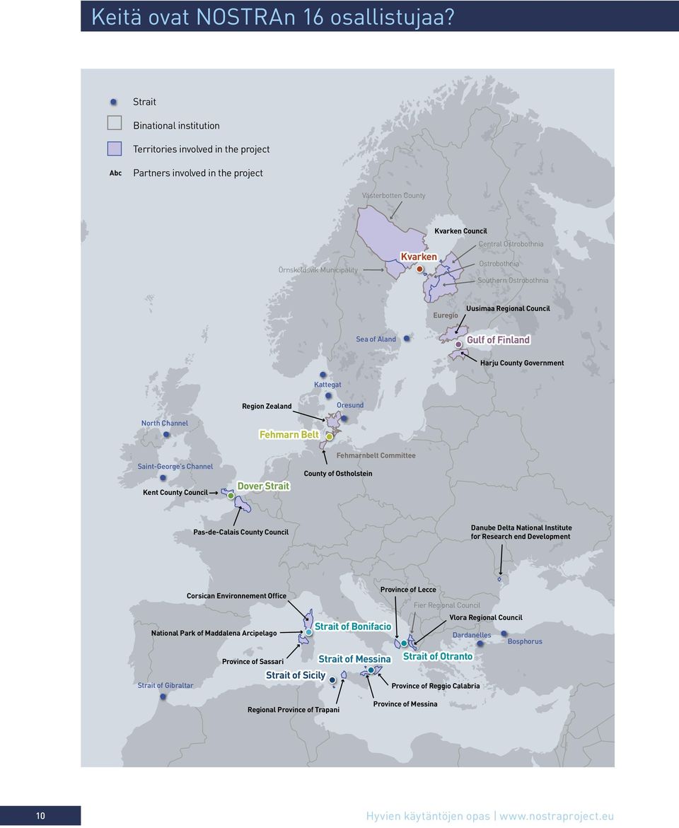 Ostrobothnia Southern Ostrobothnia Euregio Uusimaa Regional Council Sea of Aland Gulf of Finland Harju County Government Kattegat Region Zealand Oresund North Channel Fehmarn Belt Saint-George s