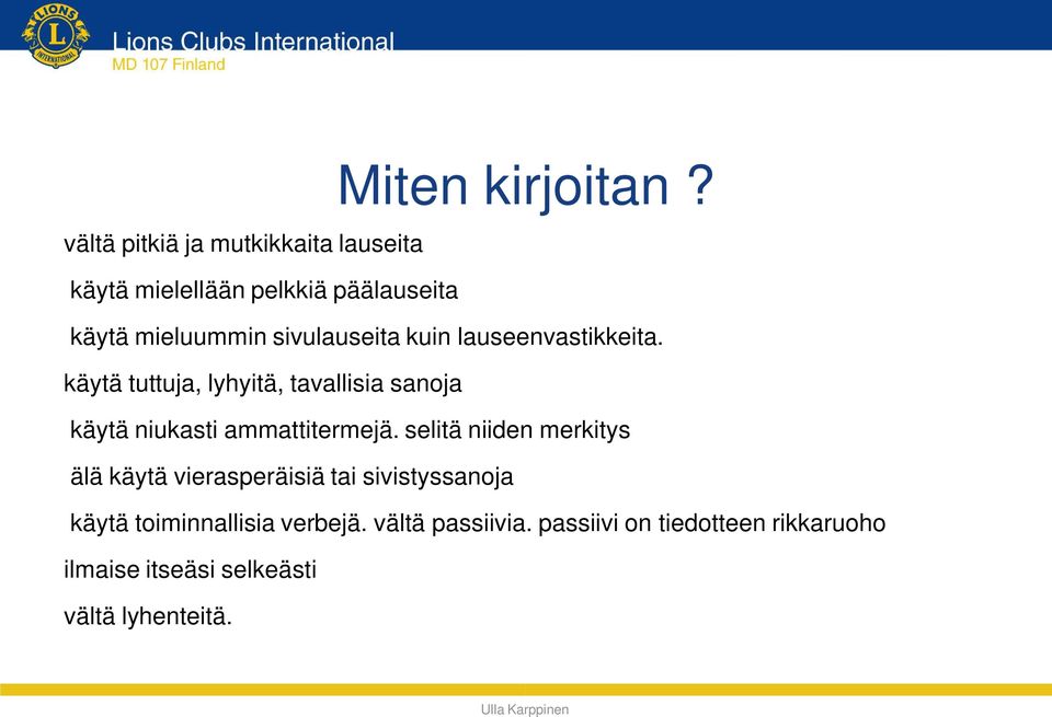 kuin lauseenvastikkeita. käytä tuttuja, lyhyitä, tavallisia sanoja käytä niukasti ammattitermejä.