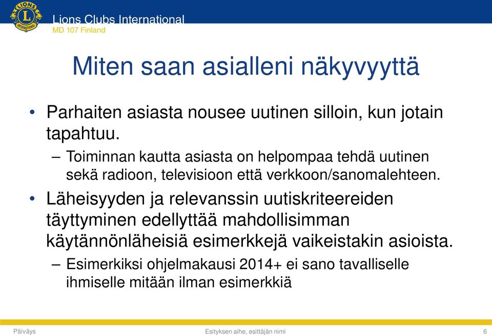 Läheisyyden ja relevanssin uutiskriteereiden täyttyminen edellyttää mahdollisimman käytännönläheisiä esimerkkejä