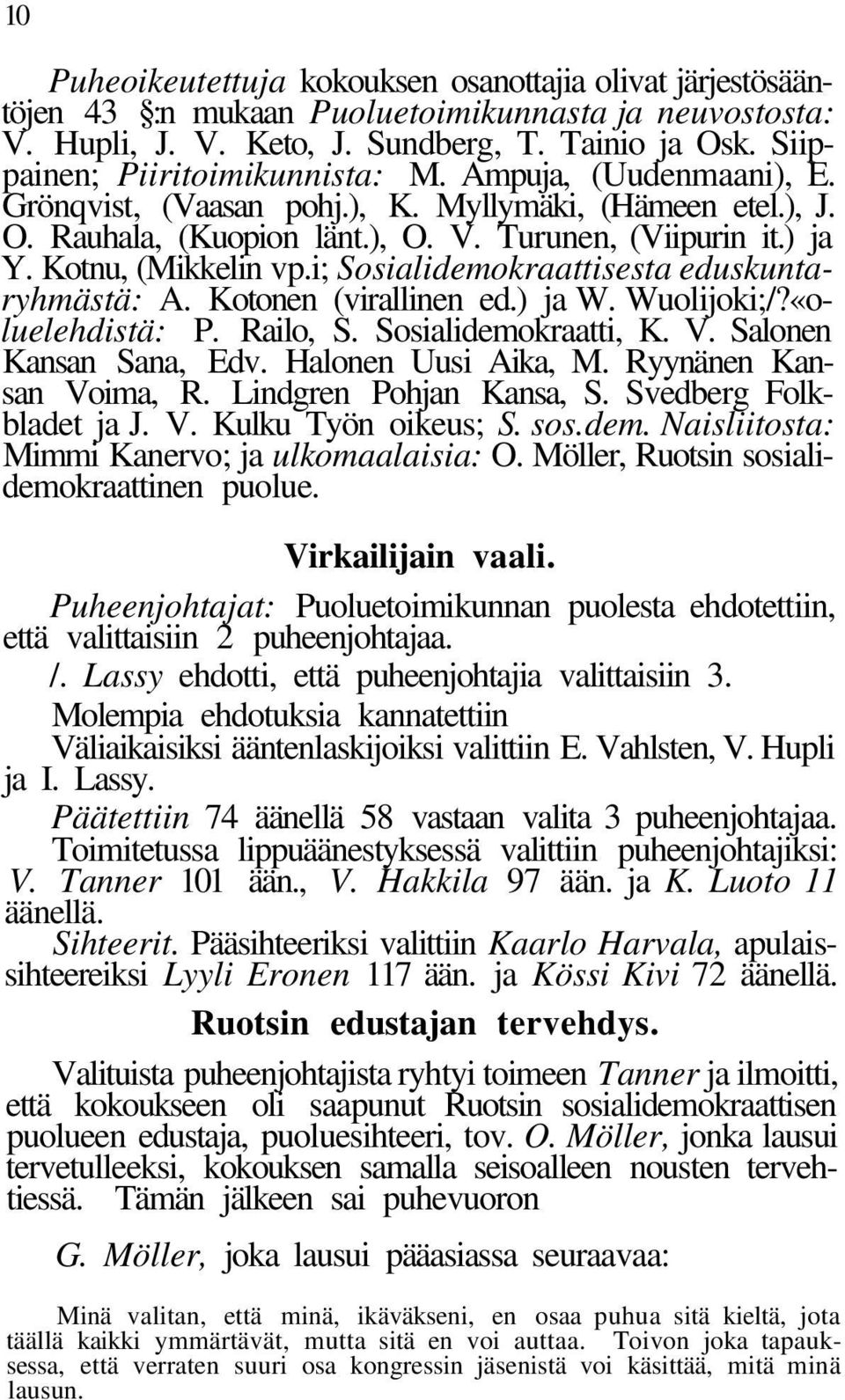 Kotnu, (Mikkelin vp.i; Sosialidemokraattisesta eduskuntaryhmästä: A. Kotonen (virallinen ed.) ja W. Wuolijoki;/?«oluelehdistä: P. Railo, S. Sosialidemokraatti, K. V. Salonen Kansan Sana, Edv.