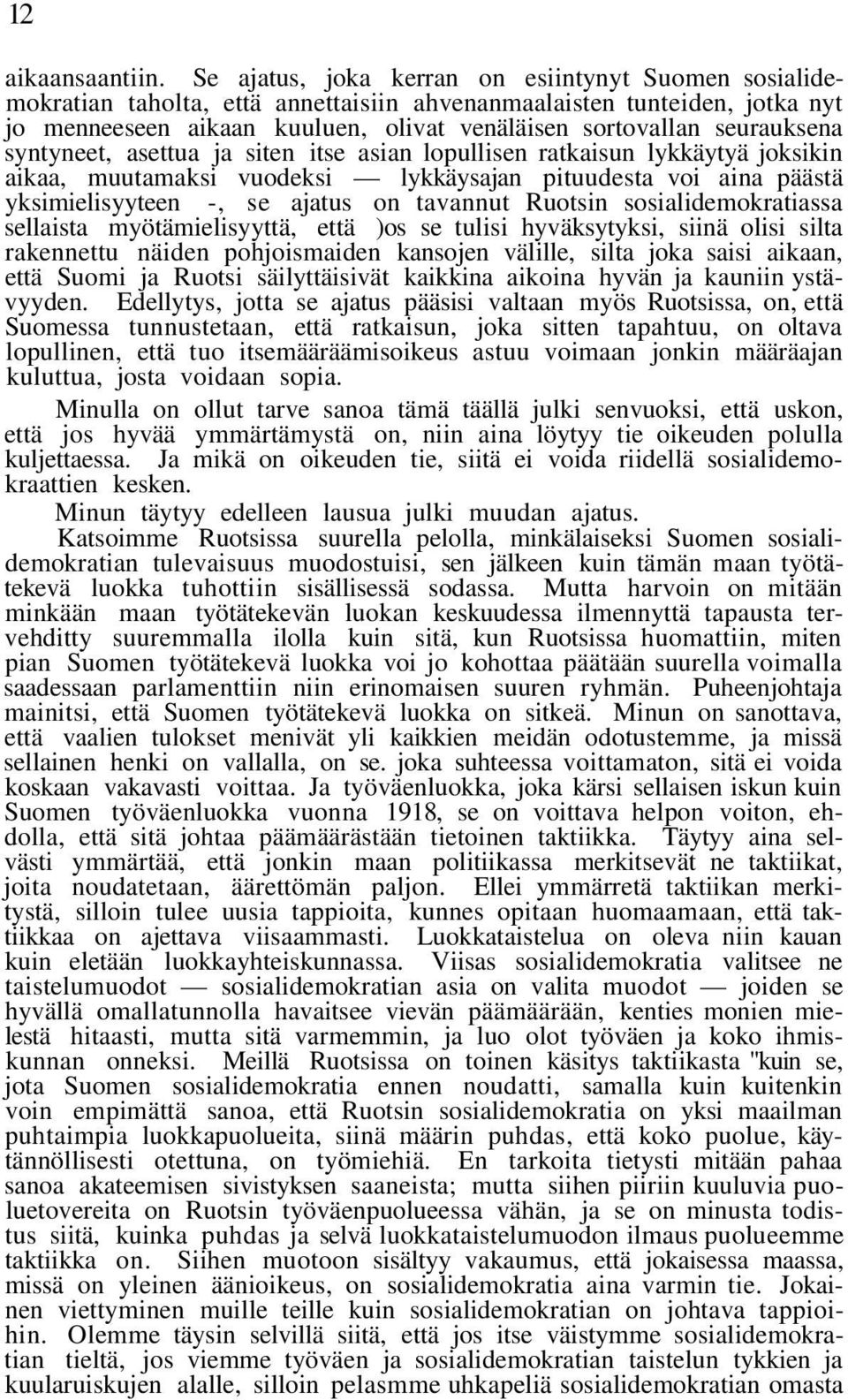 seurauksena syntyneet, asettua ja siten itse asian lopullisen ratkaisun lykkäytyä joksikin aikaa, muutamaksi vuodeksi lykkäysajan pituudesta voi aina päästä yksimielisyyteen -, se ajatus on tavannut
