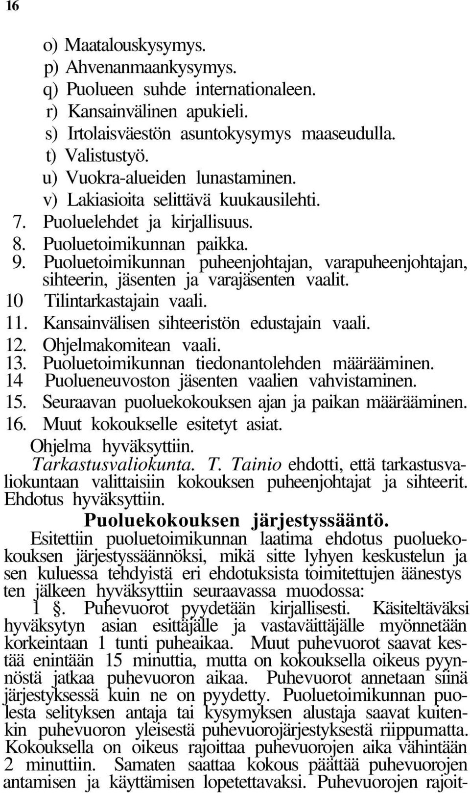 Puoluetoimikunnan puheenjohtajan, varapuheenjohtajan, sihteerin, jäsenten ja varajäsenten vaalit. 10 Tilintarkastajain vaali. 11. Kansainvälisen sihteeristön edustajain vaali. 12.