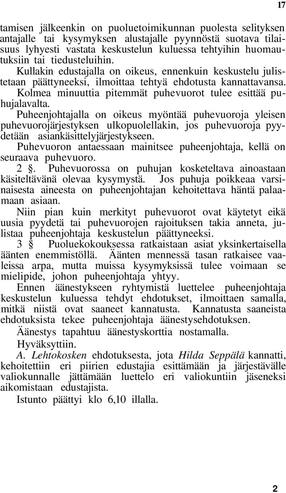 Kolmea minuuttia pitemmät puhevuorot tulee esittää puhujalavalta.