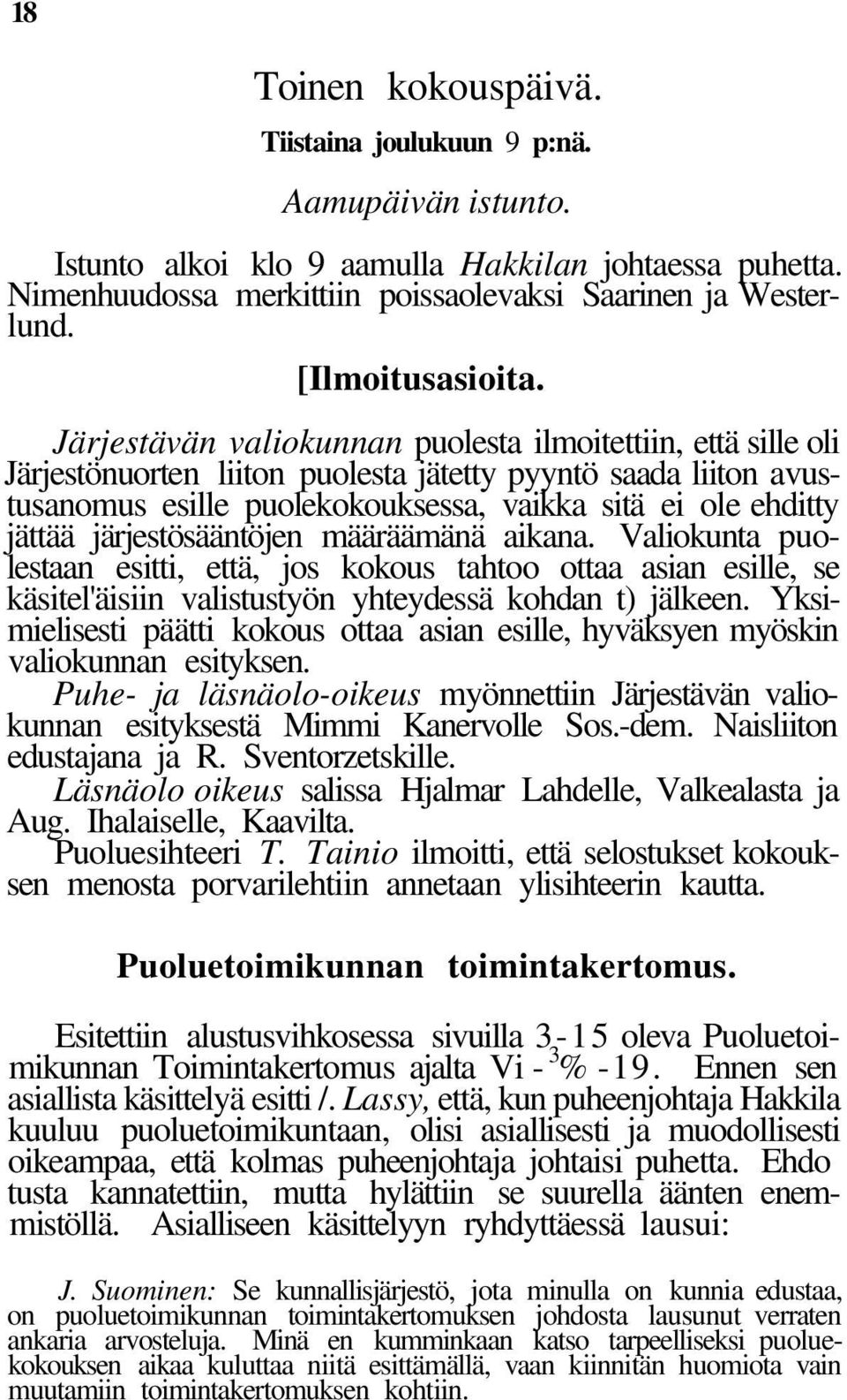 Järjestävän valiokunnan puolesta ilmoitettiin, että sille oli Järjestönuorten liiton puolesta jätetty pyyntö saada liiton avustusanomus esille puolekokouksessa, vaikka sitä ei ole ehditty jättää