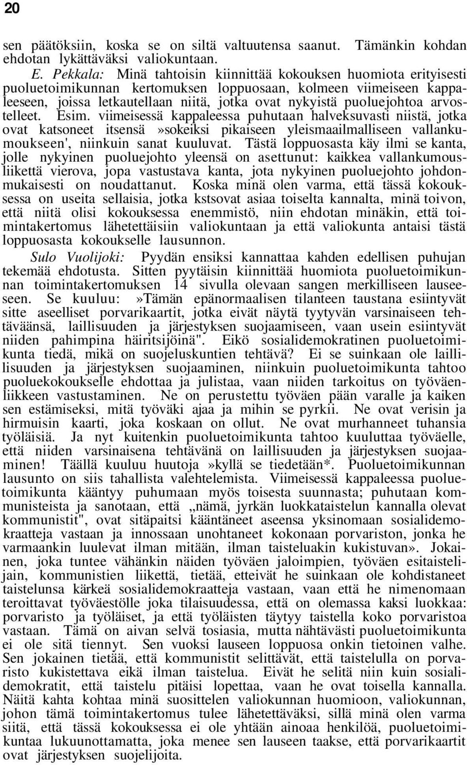 puoluejohtoa arvostelleet. Esim. viimeisessä kappaleessa puhutaan halveksuvasti niistä, jotka ovat katsoneet itsensä»sokeiksi pikaiseen yleismaailmalliseen vallankumoukseen', niinkuin sanat kuuluvat.