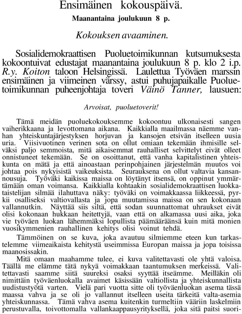 Tämä meidän puoluekokouksemme kokoontuu ulkonaisesti sangen vaiherikkaana ja levottomana aikana.