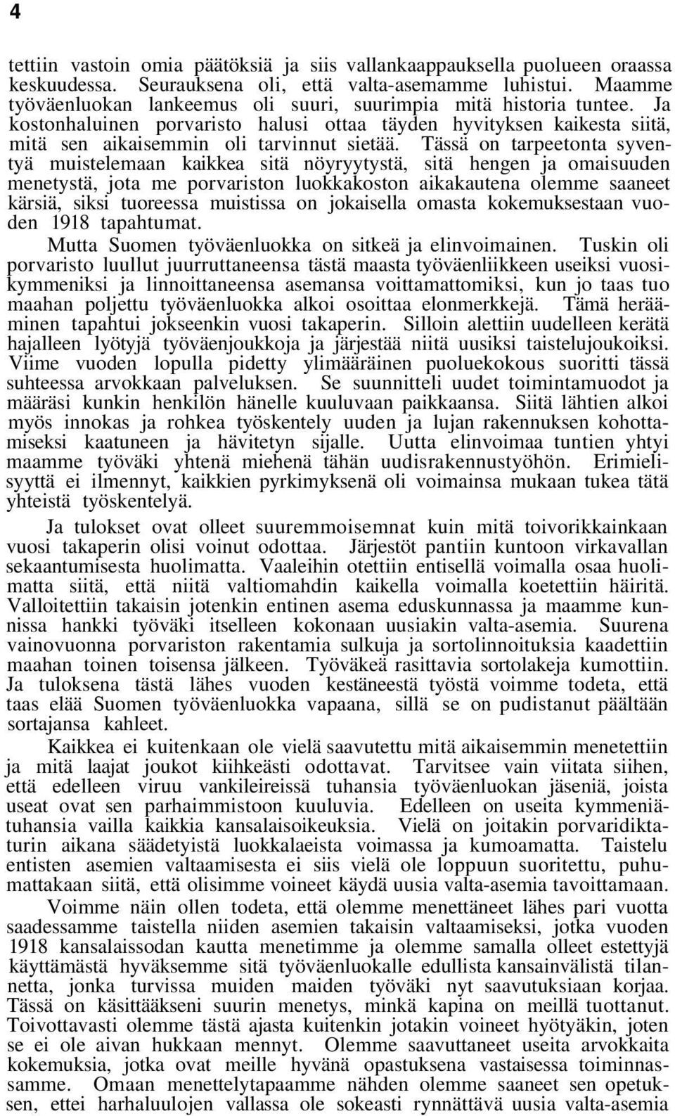 Tässä on tarpeetonta syventyä muistelemaan kaikkea sitä nöyryytystä, sitä hengen ja omaisuuden menetystä, jota me porvariston luokkakoston aikakautena olemme saaneet kärsiä, siksi tuoreessa muistissa