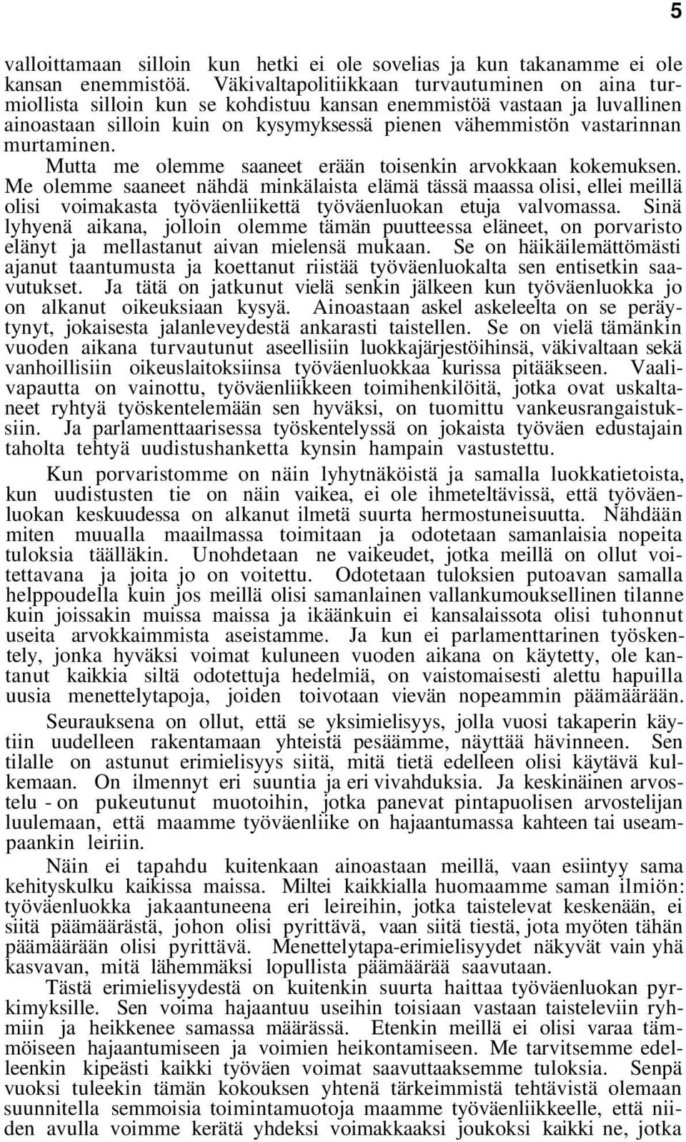 murtaminen. Mutta me olemme saaneet erään toisenkin arvokkaan kokemuksen.