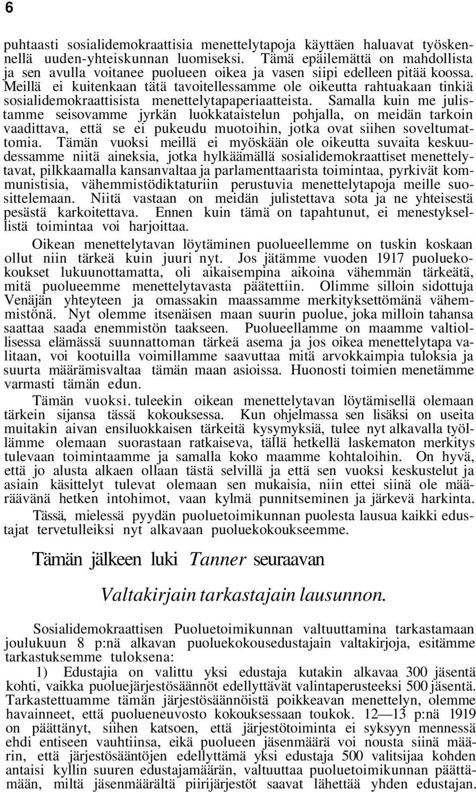 Meillä ei kuitenkaan tätä tavoitellessamme ole oikeutta rahtuakaan tinkiä sosialidemokraattisista menettelytapaperiaatteista.