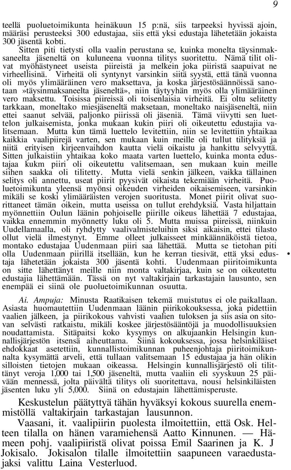 Nämä tilit olivat myöhästyneet useista piireistä ja melkein joka piiristä saapuivat ne virheellisinä.