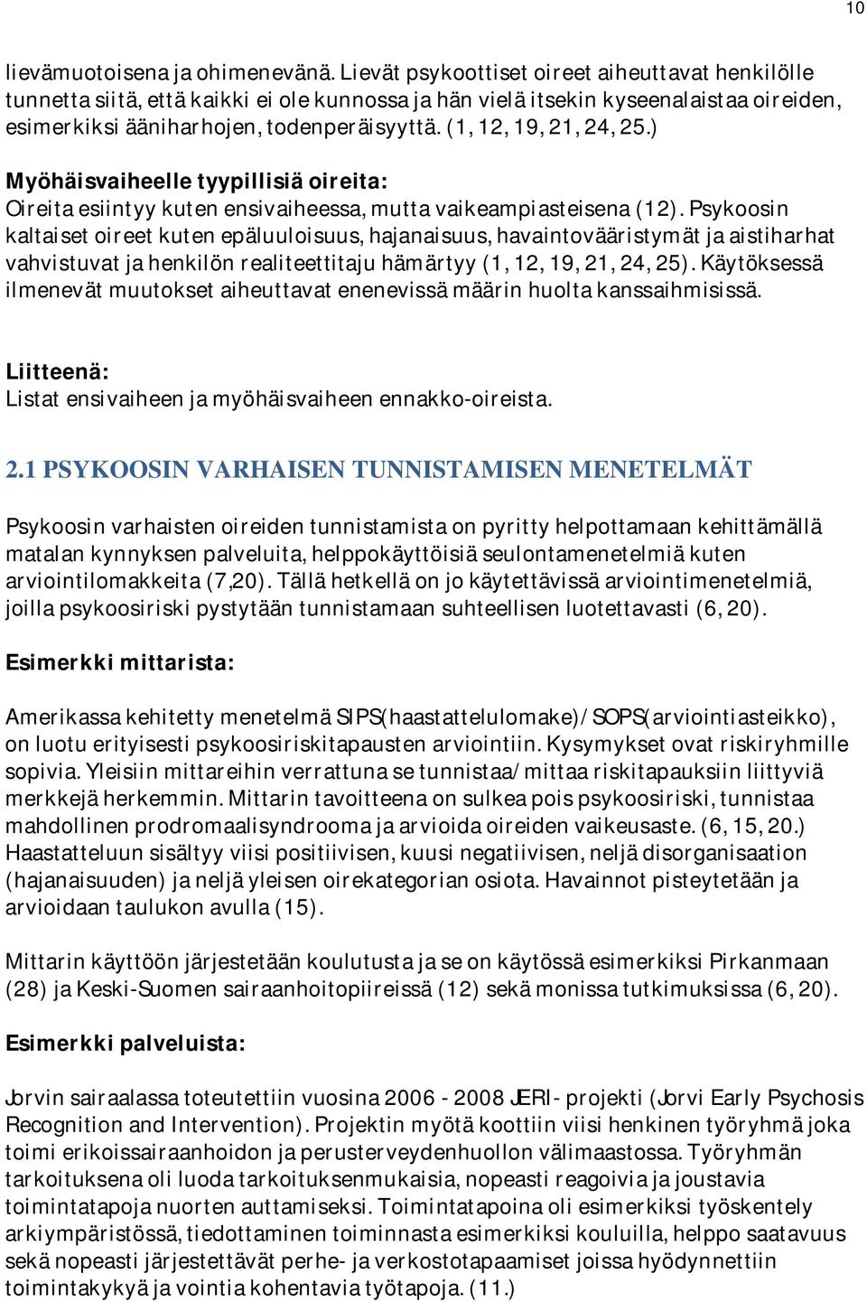 Psykoosin kaltaisetoireetkutenepäluuloisuus,hajanaisuus,havaintovääristymätjaaistiharhat vahvistuvatjahenkilönrealiteettitajuhämärtyy(1,12,19,21,24,25).