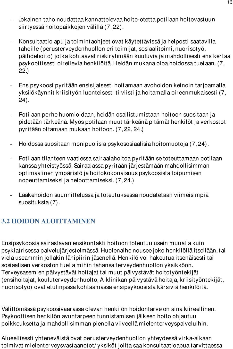 päihdehoito)jotkakohtaavatriskiryhmäänkuuluviajamahdollisestiensikertaa psykoottisestioireileviahenkilöitä.heidänmukanaoloahoidossatuetaan.(7, 22.