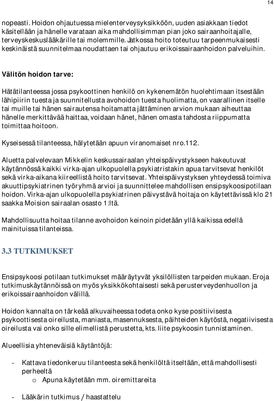 Välitönhoidontarve: Hätätilanteessajossapsykoottinenhenkilöonkykenemätönhuolehtimaanitsestään lähipiirintuestajasuunnitellustaavohoidontuestahuolimatta,onvaarallinenitselle