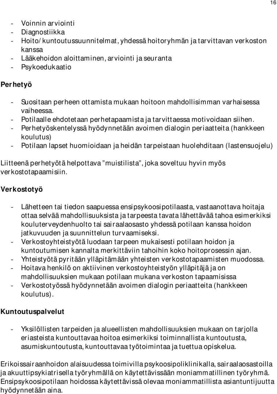 - Perhetyöskentelyssähyödynnetäänavoimendialoginperiaatteita(hankkeen koulutus) - Potilaanlapsethuomioidaanjaheidäntarpeistaanhuolehditaan(lastensuojelu) Liitteenäperhetyötähelpottava