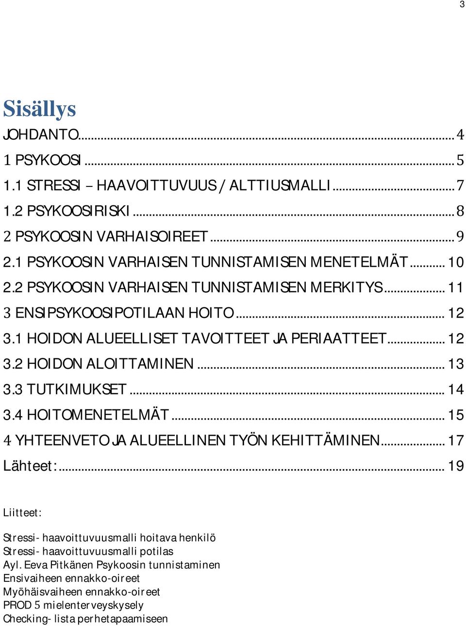 3TUTKIMUKSET...14 3.4HOITOMENETELMÄT...15 YHTEENVETOJAALUEELLINENTYÖNKEHITTÄMINEN...17 Lähteet:.