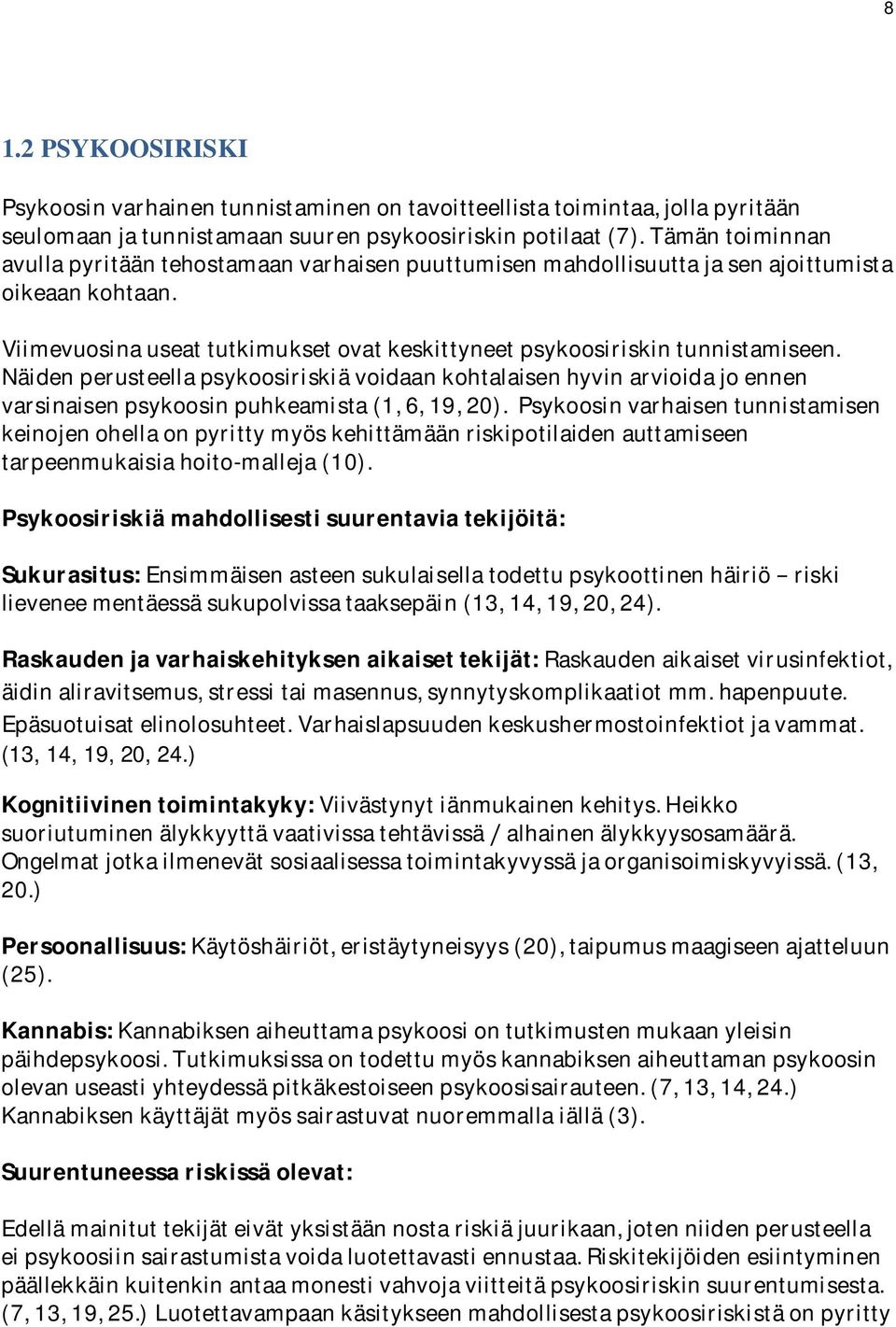 Näidenperusteellapsykoosiriskiävoidaankohtalaisenhyvinarvioidajoennen varsinaisenpsykoosinpuhkeamista(1,6,19,20).