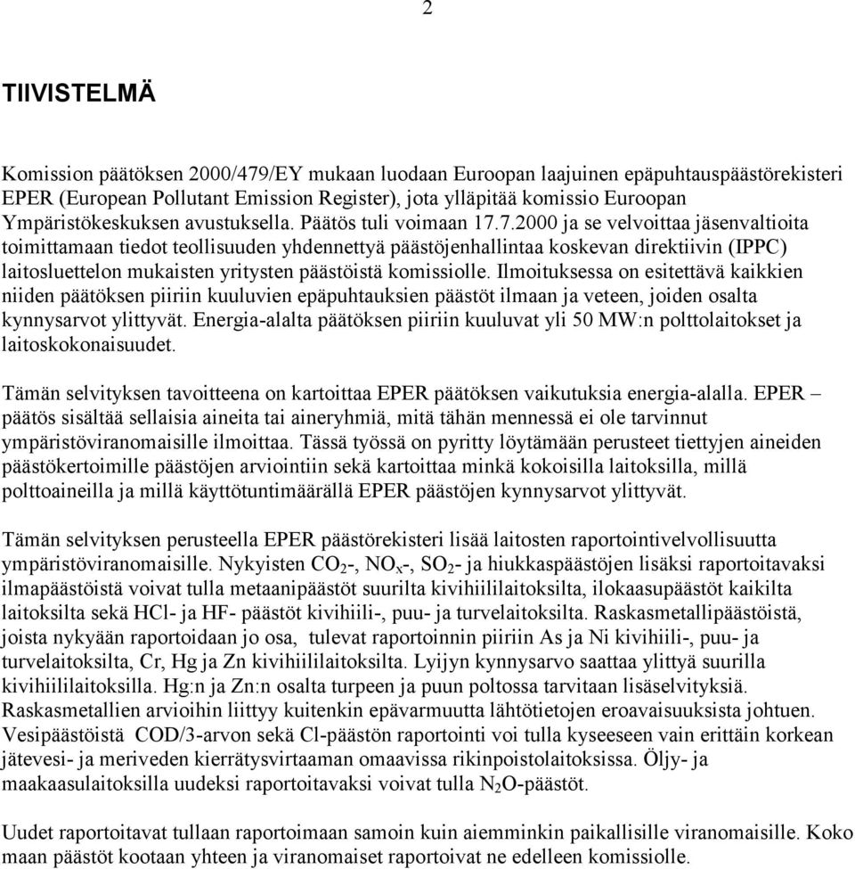 7.2000 ja se velvoittaa jäsenvaltioita toimittamaan tiedot teollisuuden yhdennettyä päästöjenhallintaa koskevan direktiivin (IPPC) laitosluettelon mukaisten yritysten päästöistä komissiolle.