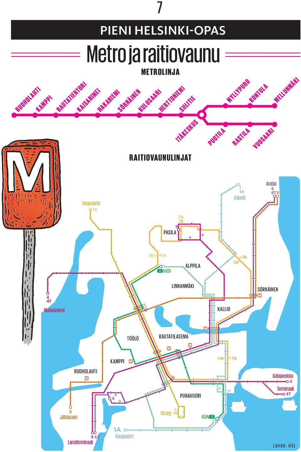 1A Käpylä Arabia 6 6T8 7B 2 7A 3 ALPPILA 7A 7B 4 4T Munkkiniemi LINNANMÄKI KALLIO SÖRNÄINEN TÖÖLÖ RAUTATIEASEMA KAMPPI 7A 7B RUOHOLAHTI 6 PUNAVUORI 1 Katajanokka 4 Terminaali 4T 8 Jätkäsaari Kirurgi