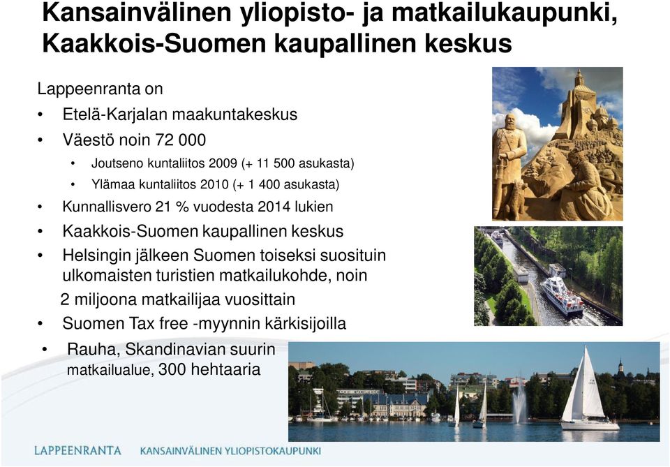 vuodesta 2014 lukien Kaakkois-Suomen kaupallinen keskus Helsingin jälkeen Suomen toiseksi suosituin ulkomaisten turistien