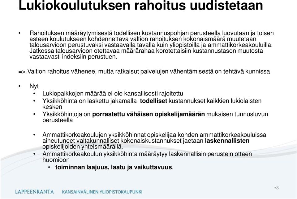 Jatkossa talousarvioon otettavaa määrärahaa korotettaisiin kustannustason muutosta vastaavasti indeksiin perustuen.