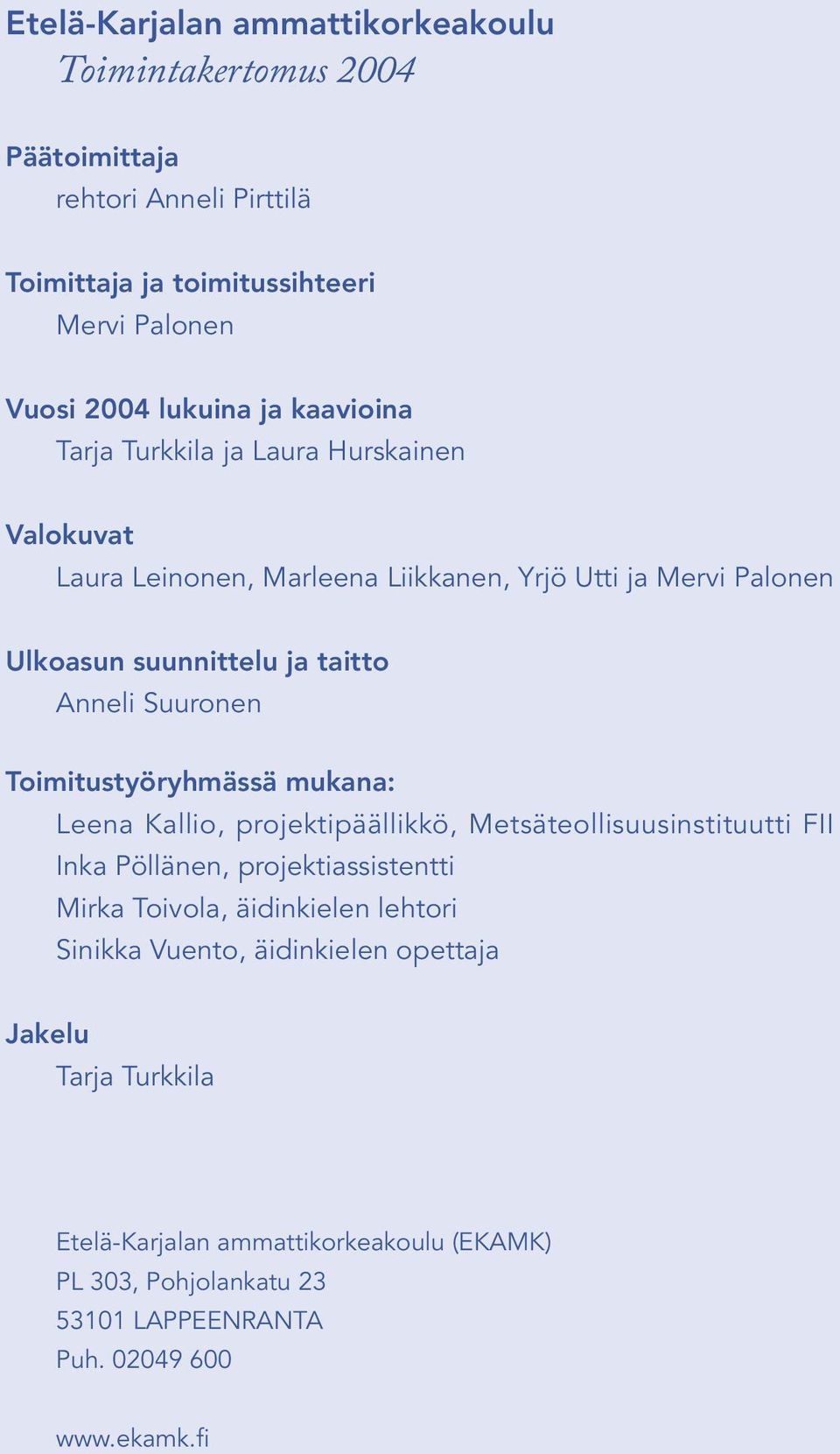 Toimitustyöryhmässä mukana: Leena Kallio, projektipäällikkö, Metsäteollisuusinstituutti FII Inka Pöllänen, projektiassistentti Mirka Toivola, äidinkielen lehtori