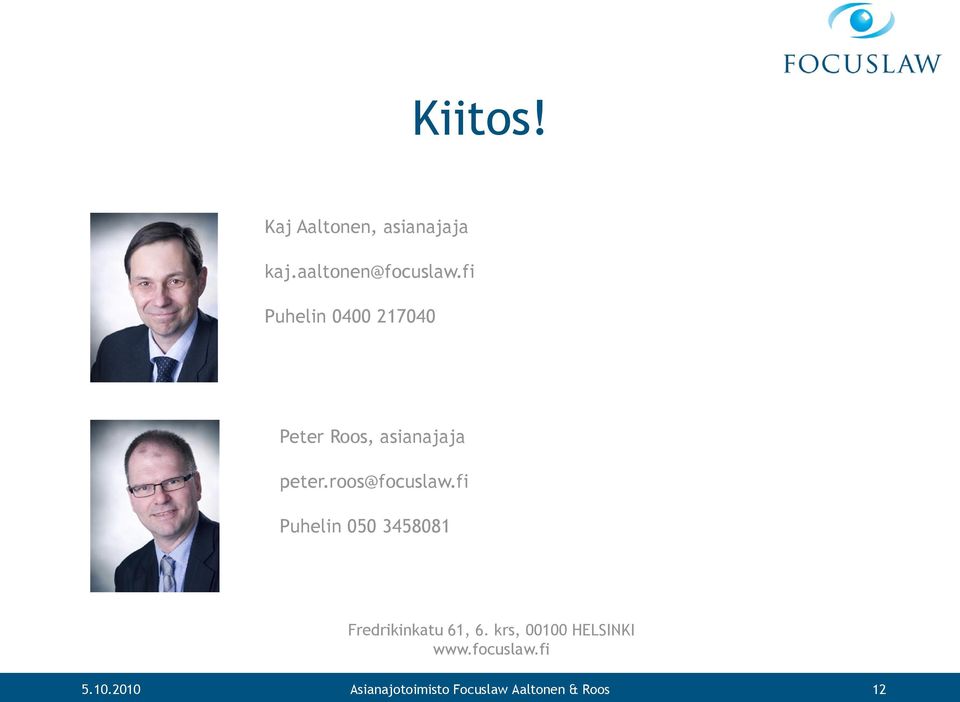 roos@focuslaw.fi Puhelin 050 3458081 Fredrikinkatu 61, 6.