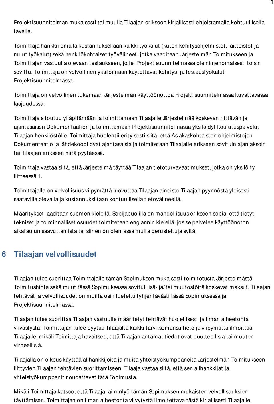 Toimittajan vastuulla olevaan testaukseen, jollei Projektisuunnitelmassa ole nimenomaisesti toisin sovittu.