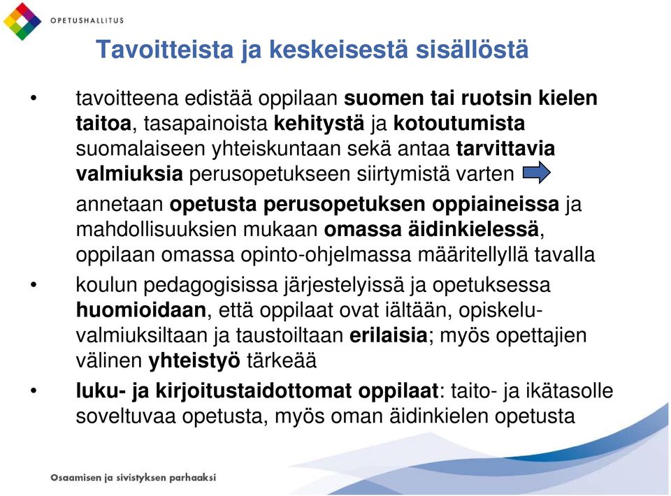 oppilaan omassa opinto-ohjelmassa määritellyllä tavalla koulun pedagogisissa järjestelyissä ja opetuksessa huomioidaan, että oppilaat ovat iältään, opiskeluvalmiuksiltaan