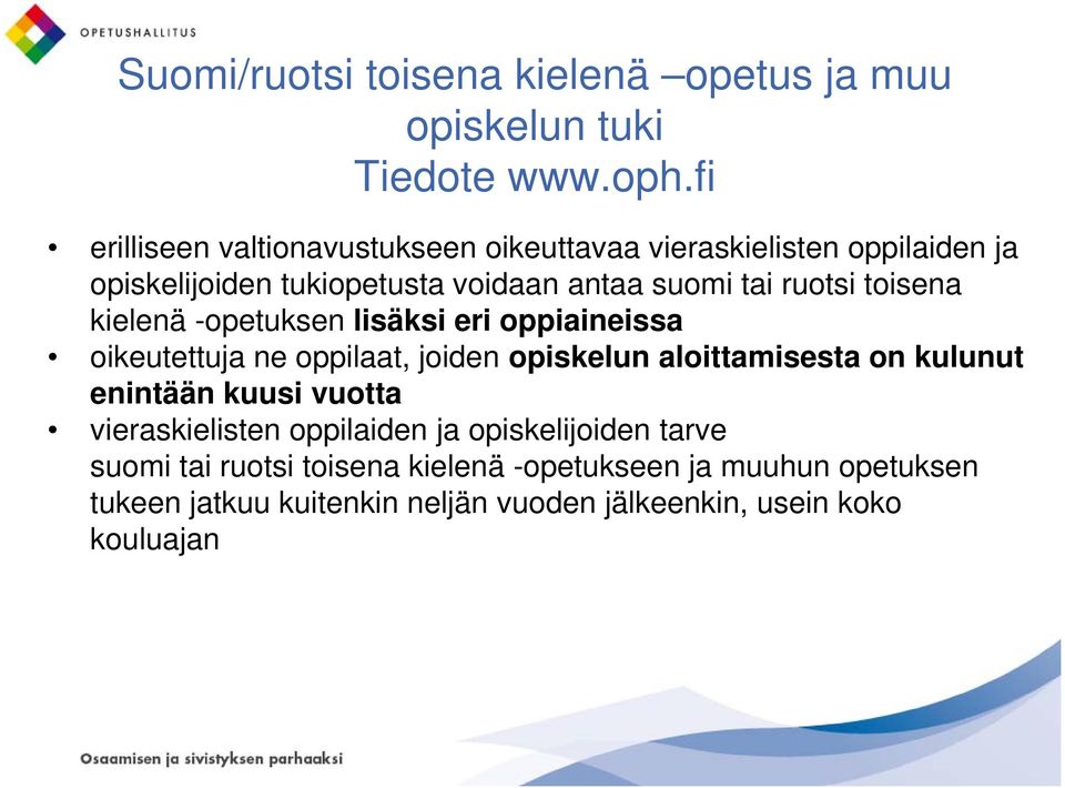 toisena kielenä -opetuksen lisäksi eri oppiaineissa oikeutettuja ne oppilaat, joiden opiskelun aloittamisesta on kulunut enintään