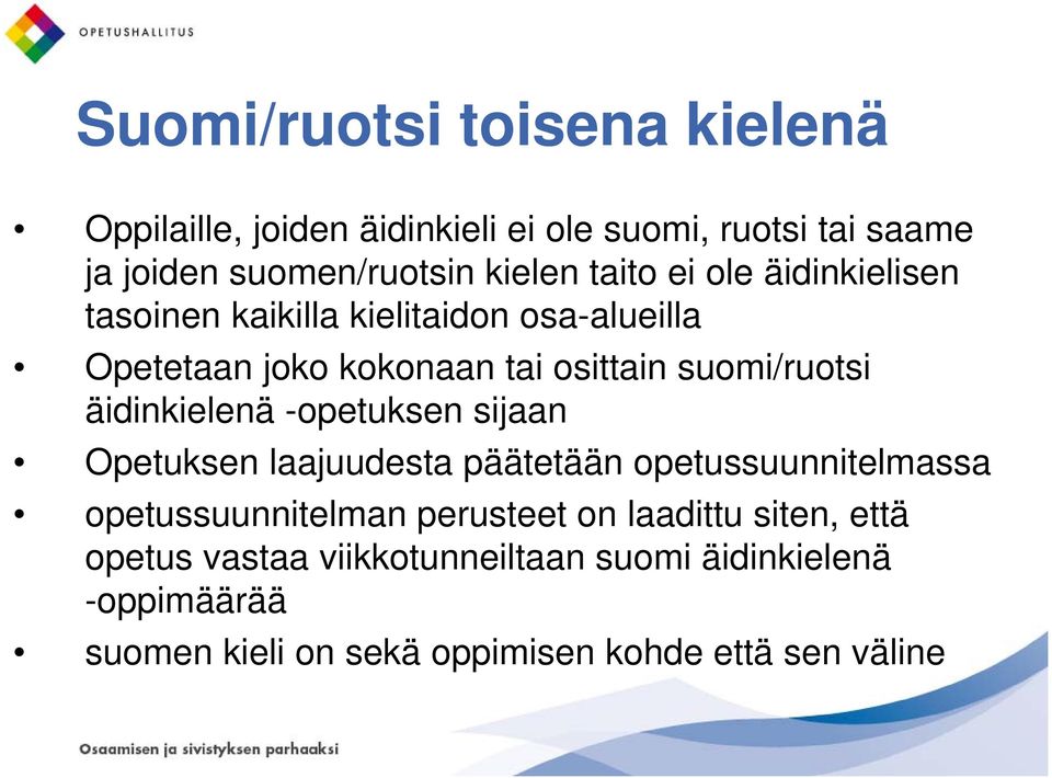 äidinkielenä -opetuksen sijaan Opetuksen laajuudesta päätetään opetussuunnitelmassa opetussuunnitelman perusteet on