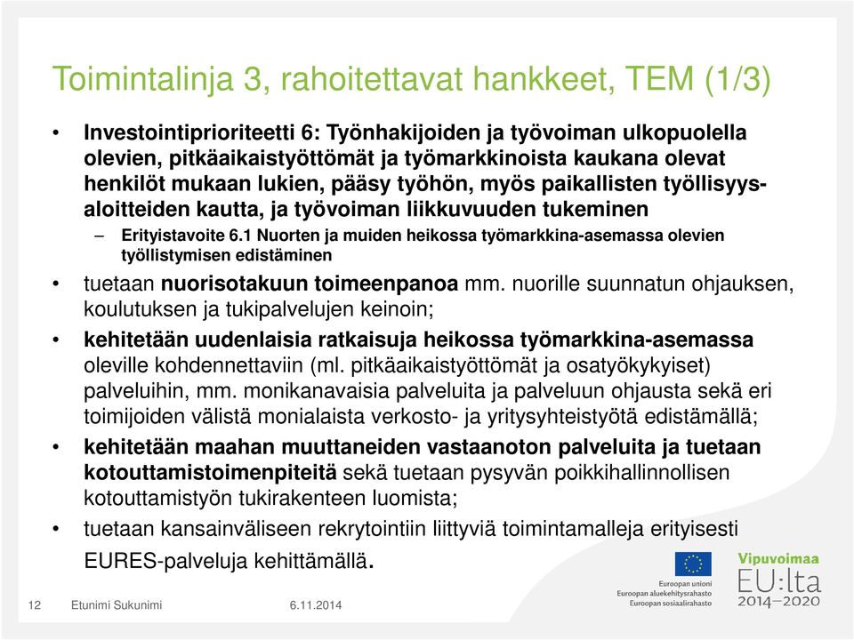 1 Nuorten ja muiden heikossa työmarkkina-asemassa olevien työllistymisen edistäminen tuetaan nuorisotakuun toimeenpanoa mm.