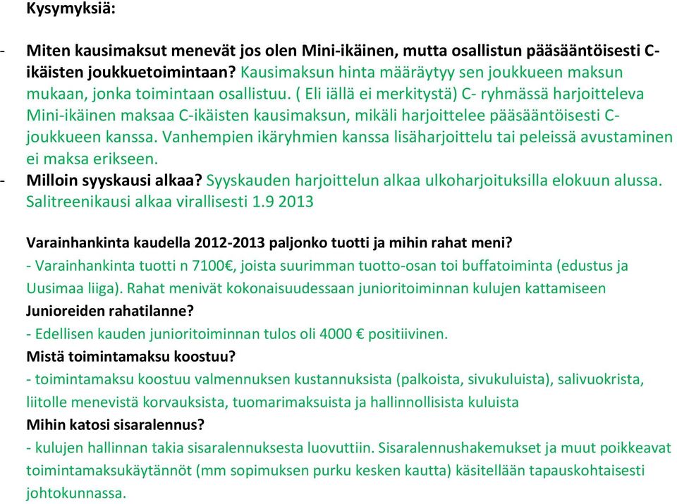 ( Eli iällä ei merkitystä) C- ryhmässä harjoitteleva Mini-ikäinen maksaa C-ikäisten kausimaksun, mikäli harjoittelee pääsääntöisesti C- joukkueen kanssa.
