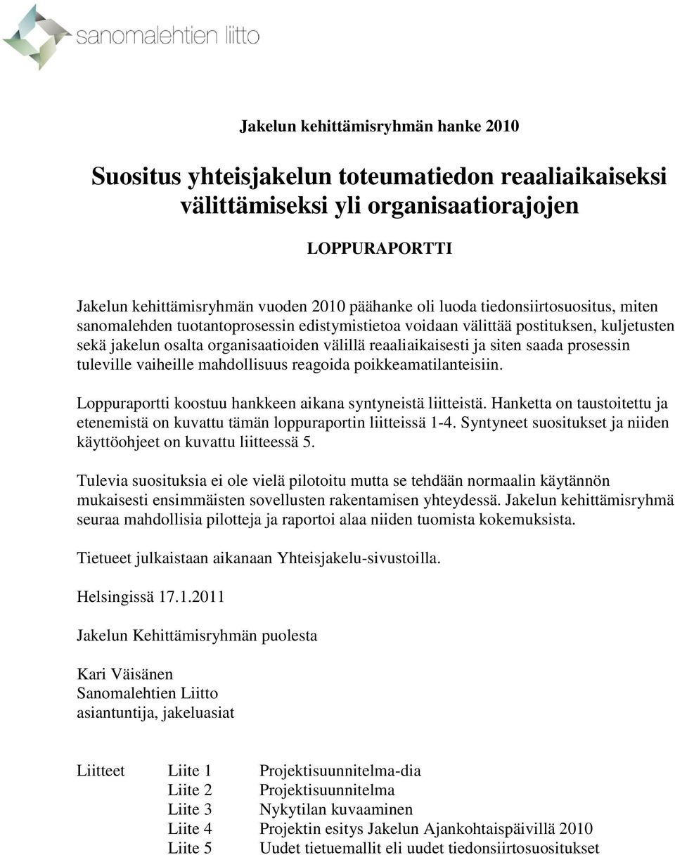 prosessin tuleville vaiheille mahdollisuus reagoida poikkeamatilanteisiin. Loppuraportti koostuu hankkeen aikana syntyneistä liitteistä.