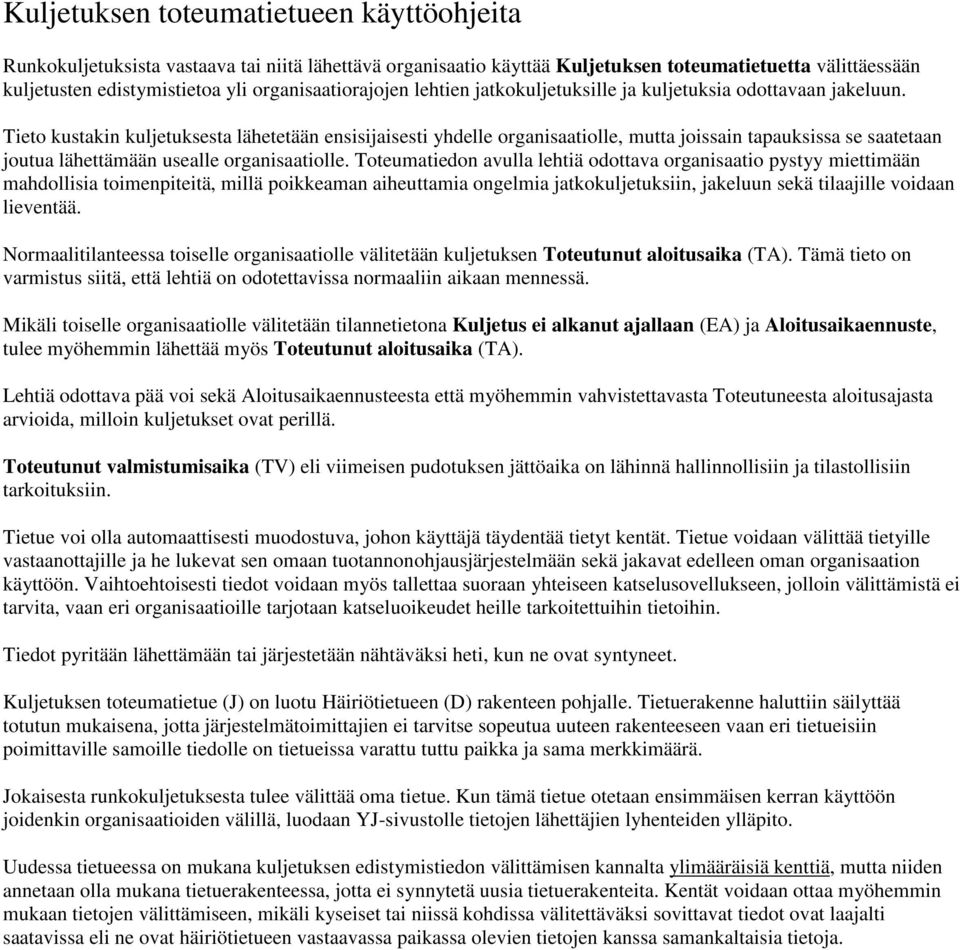 Tieto kustakin kuljetuksesta lähetetään ensisijaisesti yhdelle organisaatiolle, mutta joissain tapauksissa se saatetaan joutua lähettämään usealle organisaatiolle.