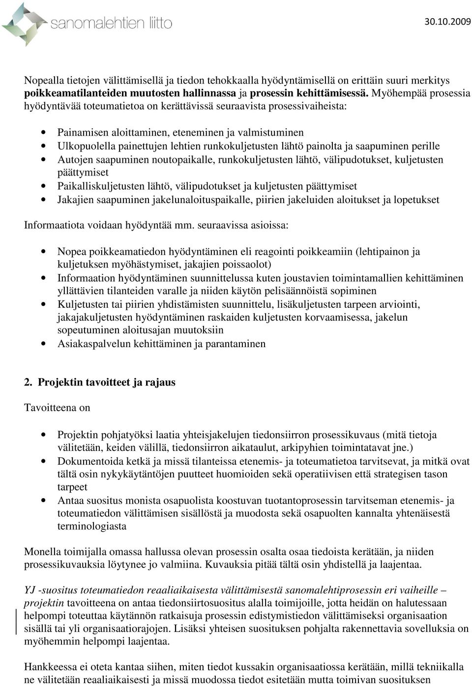 lähtö painolta ja saapuminen perille utojen saapuminen noutopaikalle, runkokuljetusten lähtö, välipudotukset, kuljetusten päättymiset Paikalliskuljetusten lähtö, välipudotukset ja kuljetusten