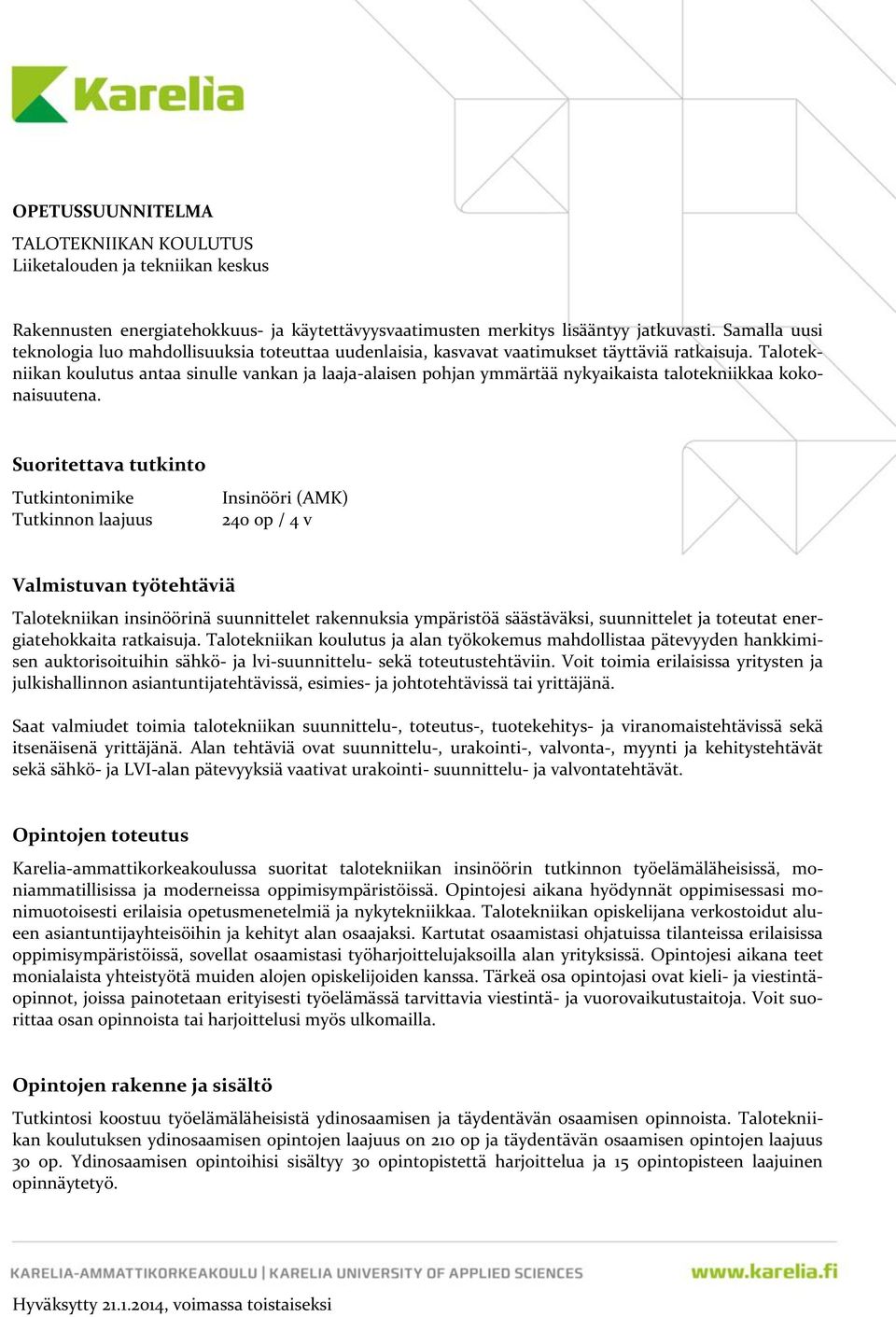 Talotekniikan koulutus antaa sinulle vankan ja laaja-alaisen pohjan ymmärtää nykyaikaista talotekniikkaa kokonaisuutena.