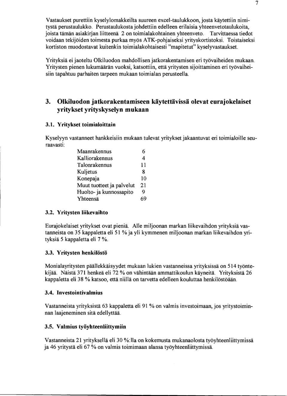 Tarvittaessa tiedot voidaan tekijöiden toimesta purkaa myös ATK-pohjaiseksi yrityskortistoksi.