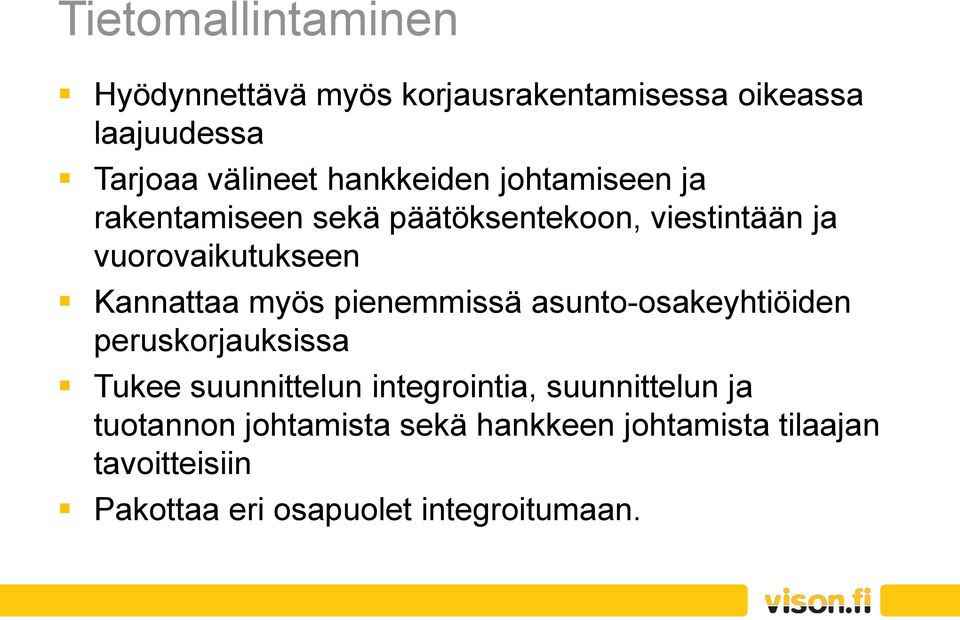 Kannattaa myös pienemmissä asunto-osakeyhtiöiden peruskorjauksissa Tukee suunnittelun integrointia,