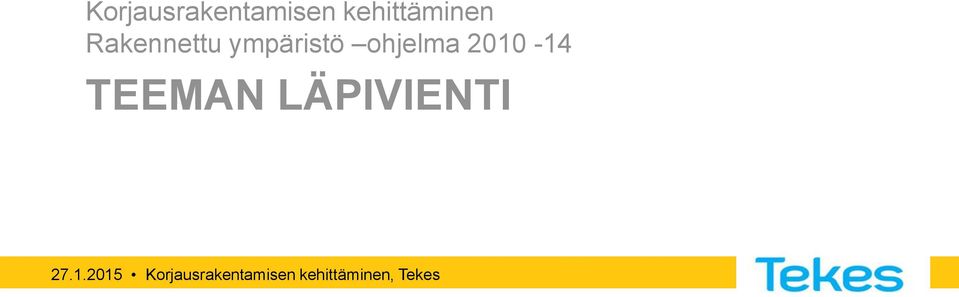 2010-14 TEEMAN LÄPIVIENTI 27.1.2015 , Tekes